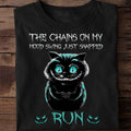 Funny Quotes The Chains on my Mood Swing just Snapped RUN T-Shirt